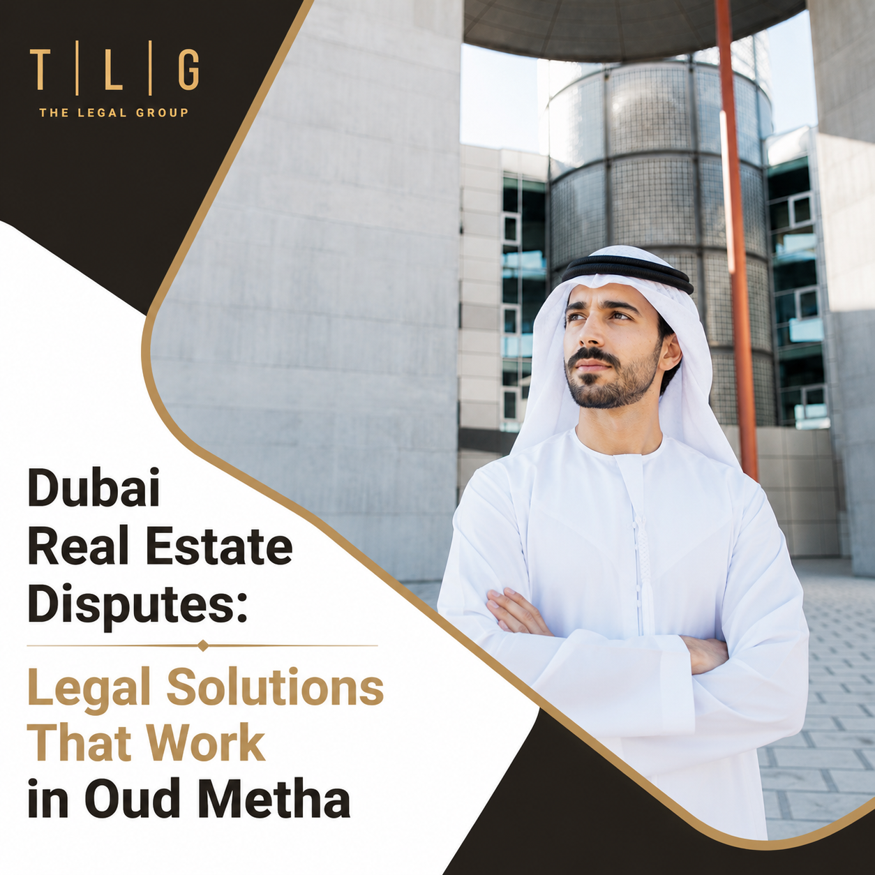 Professional Dubai real estate legal services featuring an Emirati lawyer in traditional UAE attire with the TLG The Legal Group logo, representing legal solutions for property disputes in Oud Metha, Dubai.
