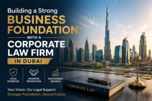 Experienced corporate law firm in Dubai providing legal support for businesses and commercial organizations