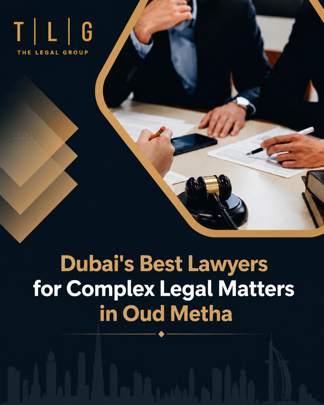 Professional legal consultation banner for Dubai's Best Lawyers for Complex Legal Matters in Oud Metha, featuring The Legal Group (TLG) logo, lawyers in a legal meeting with documents and a gavel, and a modern Dubai skyline design in navy blue and gold colors.