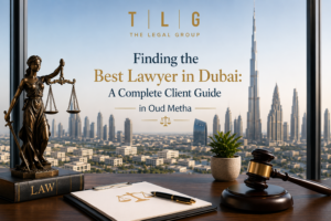 Finding the Best Lawyer in Dubai in Oud Metha – Complete Client Guide by TLG