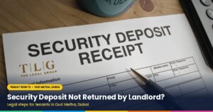 Security deposit not returned by landlord in Dubai – legal steps for Oud Metha tenants